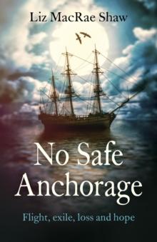 No Safe Anchorage : Flight, exile, loss and hope