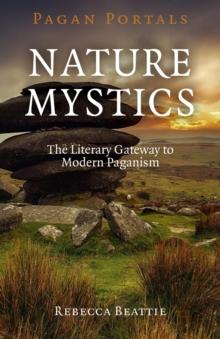 Pagan Portals - Nature Mystics : The Literary Gateway To Modern Paganism