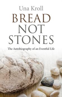 Bread Not Stones : The Autobiography of an Eventful Life