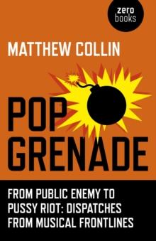 Pop Grenade : From Public Enemy to Pussy Riot - Dispatches from Musical Frontlines