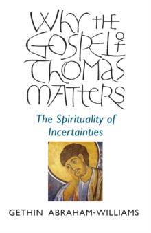 Why the Gospel of Thomas Matters : The Spirituality Of Incertainties