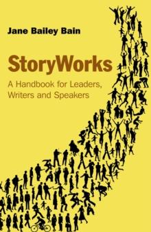 StoryWorks : A Handbook for Leaders, Writers and Speakers