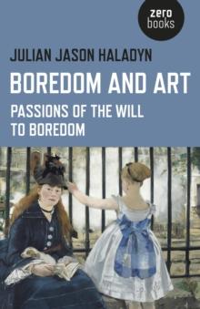 Boredom and Art : Passions Of The Will To Boredom