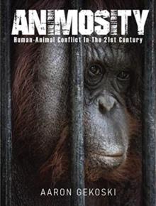 Animosity : Human-Animal Conflict in the 21st Century