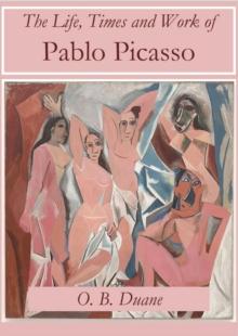 The Life, Times and Work of Pablo Picasso