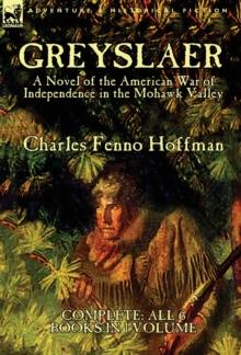 Greyslaer : A Novel of the American War of Independence in the Mohawk Valley-Complete-All 6 Books in 1 Volume