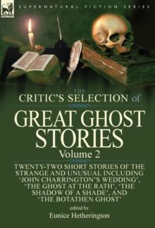 The Critic's Selection of Great Ghost Stories : Volume 2-Twenty-Two Short Stories of the Strange and Unusual Including 'john Charrington's Wedding', 'the Ghost at the Rath', 'the Shadow of a Shade', '