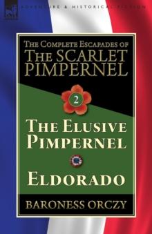 The Complete Escapades of The Scarlet Pimpernel-Volume 2 : The Elusive Pimpernel & Eldorado