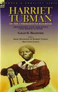 Harriet Tubman of the Underground Railroad-Abolitionist, Civil War Scout, Civil Rights Activist : With a Short Biography of Harriet Tubman by Mrs. George Schwab