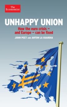 Unhappy Union : How the Euro Crisis- and Europe - Can Be Fixed