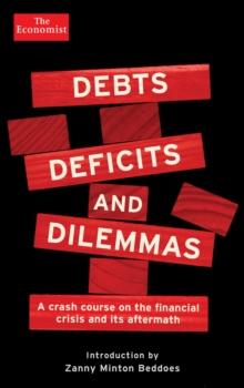 Debts, Deficits and Dilemmas : A Crash Course on the Financial Crisis and its Aftermath