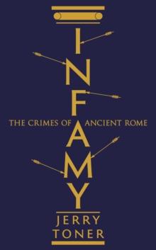 Infamy : The Crimes of Ancient Rome