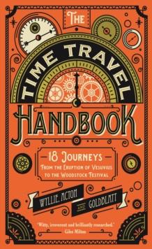 The Time Travel Handbook : From the Eruption of Vesuvius to the Woodstock Festival