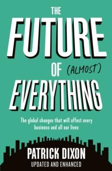 The Future of Almost Everything : How our world will change over the next 100 years