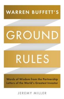 Warren Buffett's Ground Rules : Words of Wisdom from the Partnership Letters of the World's Greatest Investor