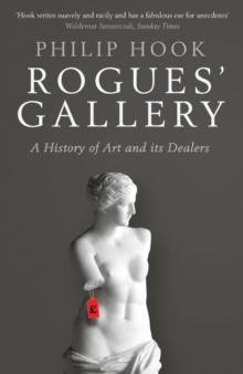 Rogues' Gallery : A History of Art and its Dealers