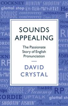 Sounds Appealing : The Passionate Story of English Pronunciation