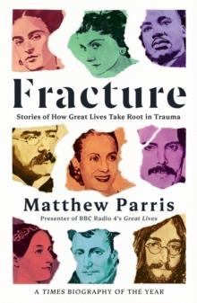 Fracture : Stories of How Great Lives Take Root in Trauma