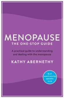 Menopause: The One-Stop Guide : The best practical guide to understanding and living with the menopause