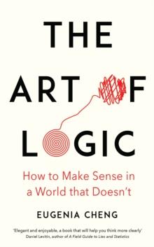 The Art of Logic : How to Make Sense in a World that Doesn't