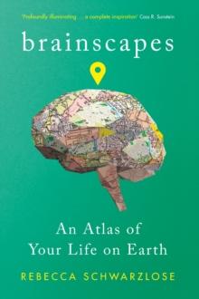 Brainscapes : An Atlas of Your Life on Earth