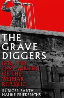 The Gravediggers : 1932, The Last Winter of the Weimar Republic