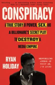 Conspiracy : A True Story of Power, Sex, and a Billionaire's Secret Plot to Destroy a Media Empire