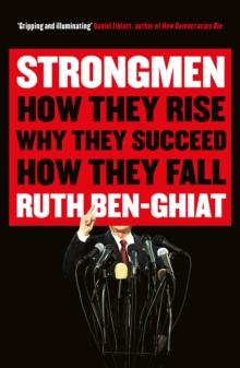 Strongmen : How They Rise, Why They Succeed, How They Fall