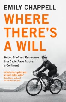 Where There's A Will : Hope, Grief and Endurance in a Cycle Race Across a Continent