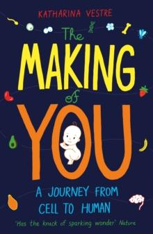 The Making of You : A Journey from Cell to Human