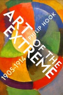 Art of the Extreme 1905-1914 : The European Art World 1905-1914