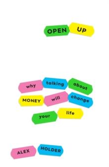 Open Up : Why Talking About Money Will Change Your Life