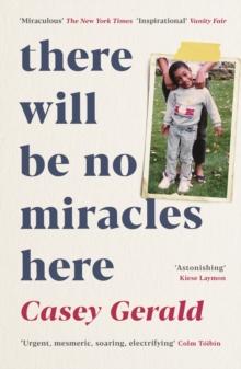 There Will Be No Miracles Here : A memoir from the dark side of the American Dream