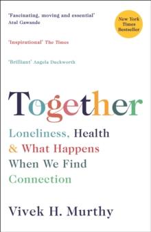 Together : Loneliness, Health and What Happens When We Find Connection