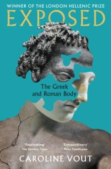 Exposed : The Greek and Roman Body - Shortlisted for the Anglo-Hellenic Runciman Award