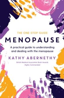 Menopause: The One-Stop Guide : A Practical Guide to Understanding and Dealing with the Menopause