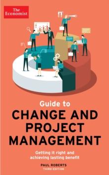 The Economist Guide To Change And Project Management : Getting it right and achieving lasting benefit