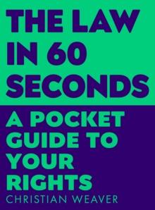 The Law in 60 Seconds : A Pocket Guide to Your Rights