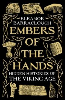 Embers of the Hands : Hidden Histories of the Viking Age