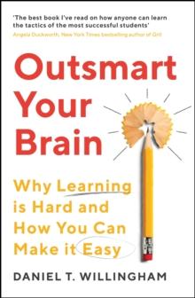 Outsmart Your Brain : Why Learning is Hard and How You Can Make It Easy