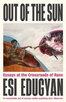 Out of The Sun : Essays at the Crossroads of Race