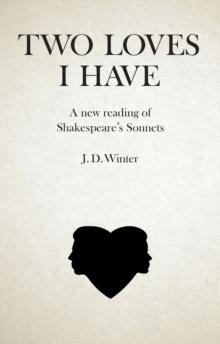 Two Loves I Have : A New Reading of Shakespeare's Sonnets