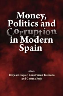 Money, Politics and Corruption in Modern Spain