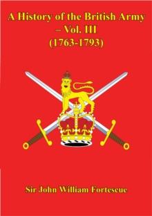 A History Of The British Army - Vol. III (1763-1793)