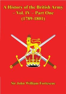 A History Of The British Army - Vol. IV - Part One (1789-1801)