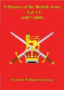 A History Of The British Army - Vol. VI - (1807-1809)