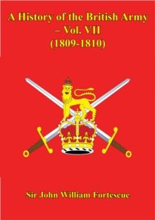 A History Of The British Army - Vol. VII - (1809-1810)