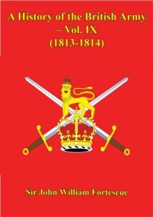 A History Of The British Army - Vol. IX - (1813-1814)