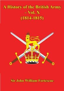 A History Of The British Army - Vol. X - (1814-1815)