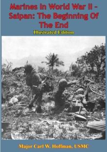 Marines In World War II - Saipan: The Beginning Of The End [Illustrated Edition]